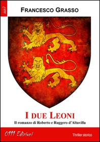 I due leoni. Il romanzo di Roberto e Ruggero d'Altavilla - Librerie.coop