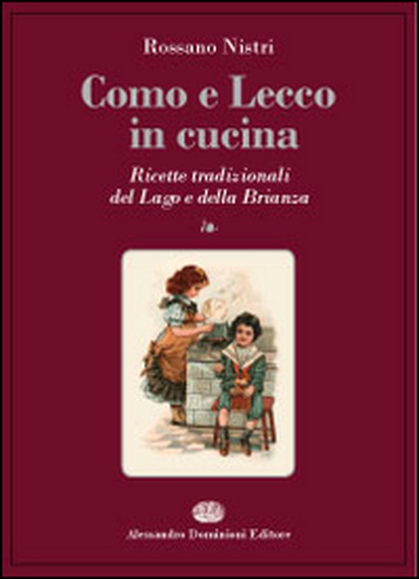 Como e Lecco in cucina. Ricette tradizionali del lago e della Brianza - Librerie.coop Como e Lecco in cucina. Ricette tradizionali del lago e della Brianza - Librerie.coop