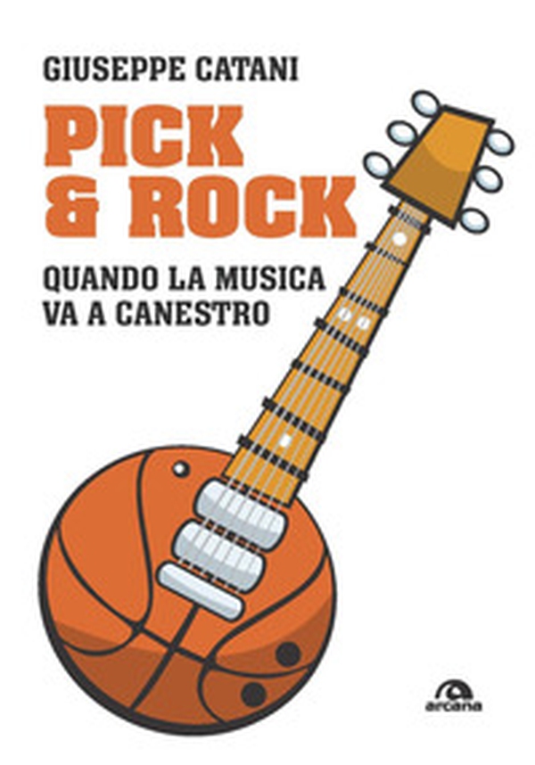 Pick & rock. Quando la musica va a canestro - Librerie.coop Pick & rock. Quando la musica va a canestro - Librerie.coop