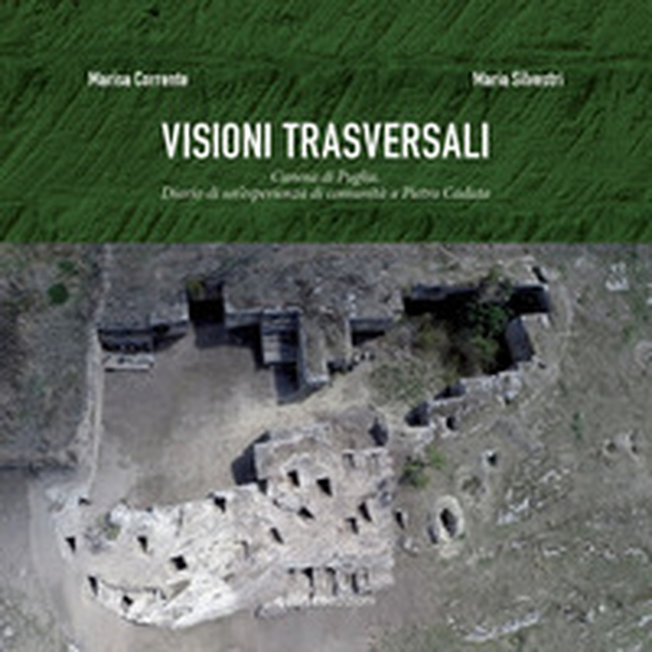 Visioni trasversali. Canosa di Puglia. Diario di un'esperienza di comunità a Pietra Caduta - Librerie.coop Visioni trasversali. Canosa di Puglia. Diario di un'esperienza di comunità a Pietra Caduta - Librerie.coop