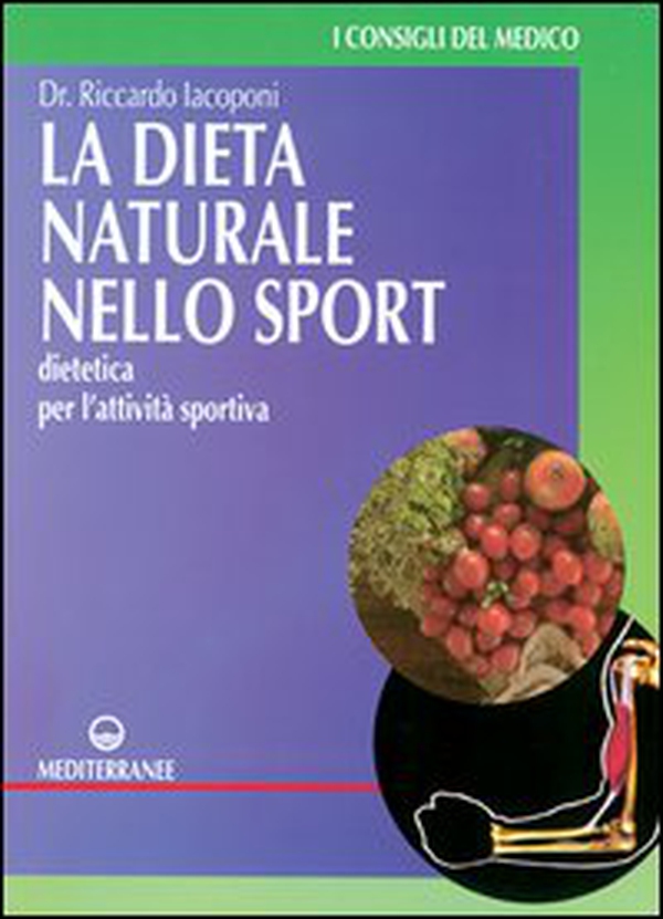 La dieta naturale nello sport. Dietetica medica per l'attività sportiva - Librerie.coop La dieta naturale nello sport. Dietetica medica per l'attività sportiva - Librerie.coop