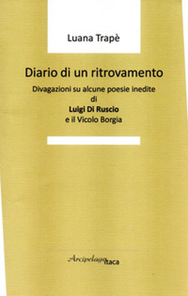 Diario di un ritrovamento. Divagazioni su alcune poesie inedite di Luigi Di Ruscio e il Vicolo Borgia - Librerie.coop Diario di un ritrovamento. Divagazioni su alcune poesie inedite di Luigi Di Ruscio e il Vicolo Borgia - Librerie.coop