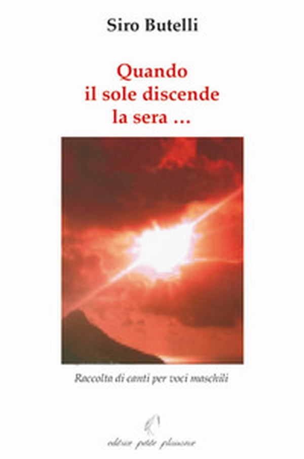 Quando il sole discende la sera... Raccolta di canti per voci maschili - Librerie.coop Quando il sole discende la sera... Raccolta di canti per voci maschili - Librerie.coop