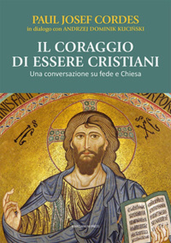 Il coraggio di essere cristiani. Una conversazione su fede e Chiesa - Librerie.coop Il coraggio di essere cristiani. Una conversazione su fede e Chiesa - Librerie.coop