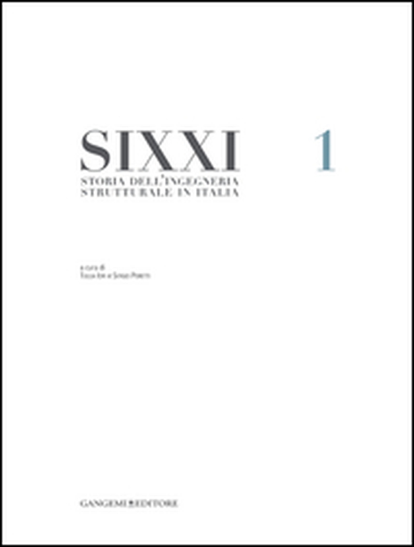 SIXXI. Storia dell'ingegneria strutturale in Italia - Vol. 1 - Librerie.coop SIXXI. Storia dell'ingegneria strutturale in Italia - Vol. 1 - Librerie.coop