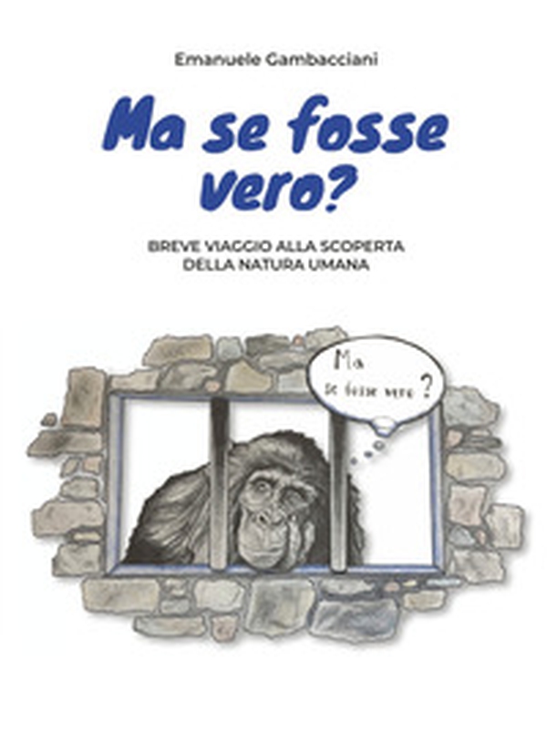 Ma se fosse vero? Breve viaggio alla scoperta della natura umana - Librerie.coop Ma se fosse vero? Breve viaggio alla scoperta della natura umana - Librerie.coop
