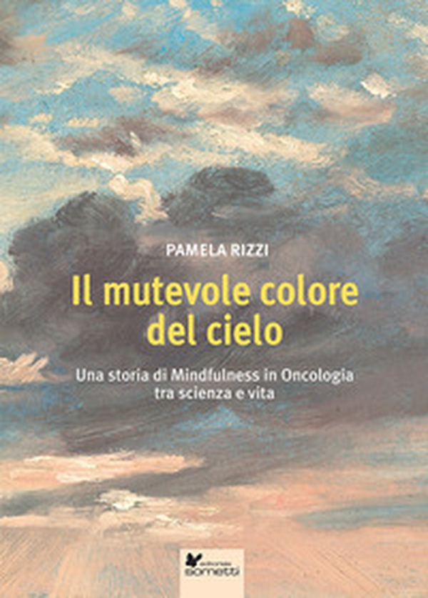 Il mutevole colore del cielo. Una storia di mindfulness in oncologia tra scienza e vita - Librerie.coop Il mutevole colore del cielo. Una storia di mindfulness in oncologia tra scienza e vita - Librerie.coop