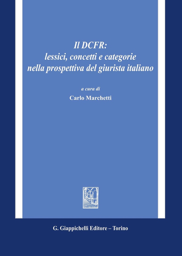 Il DCFR: lessici, concetti e categorie nella prospettiva del giurista italiano - Librerie.coop Il DCFR: lessici, concetti e categorie nella prospettiva del giurista italiano - Librerie.coop