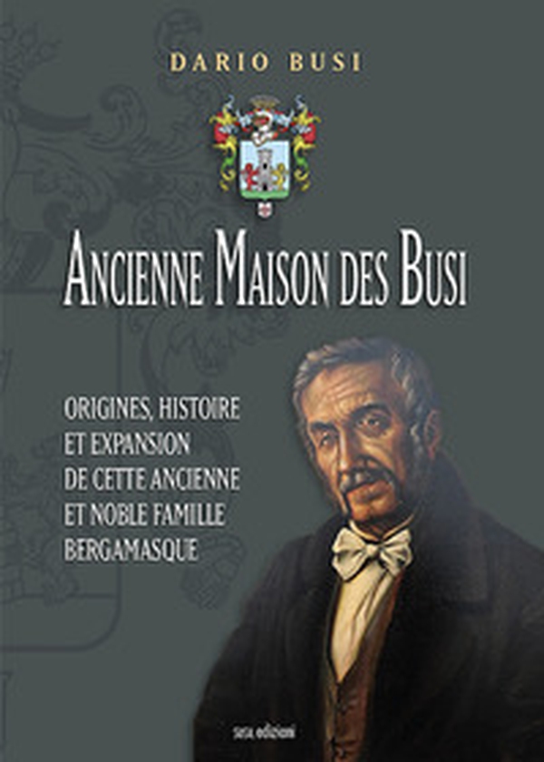 Ancienne Maison des Busi. Origines, histoire et expansion de cette Ancienne et Noble Famille Bergamasque - Librerie.coop Ancienne Maison des Busi. Origines, histoire et expansion de cette Ancienne et Noble Famille Bergamasque - Librerie.coop