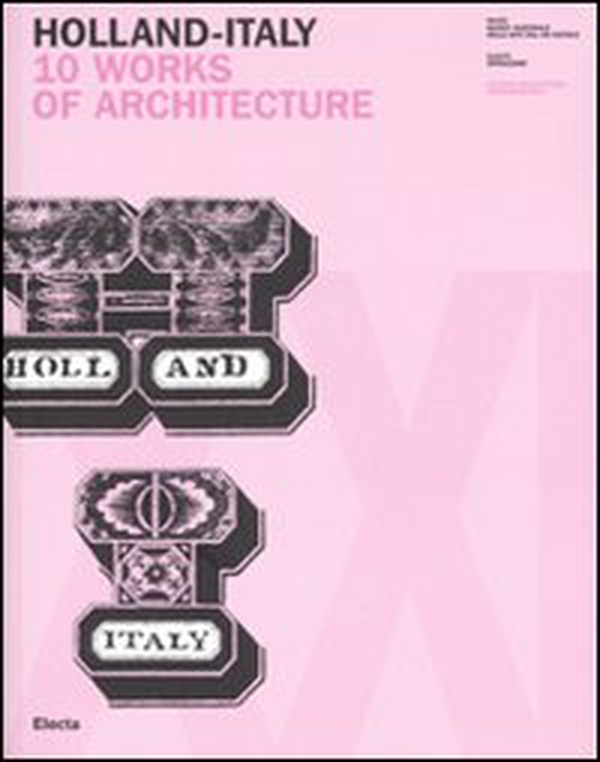 Holland-Italy. 10 works of architecture. Catalogo della mostra (18 maggio-1 luglio 2007). Ediz. inglese e italiana - Librerie.coop Holland-Italy. 10 works of architecture. Catalogo della mostra (18 maggio-1 luglio 2007). Ediz. inglese e italiana - Librerie.coop
