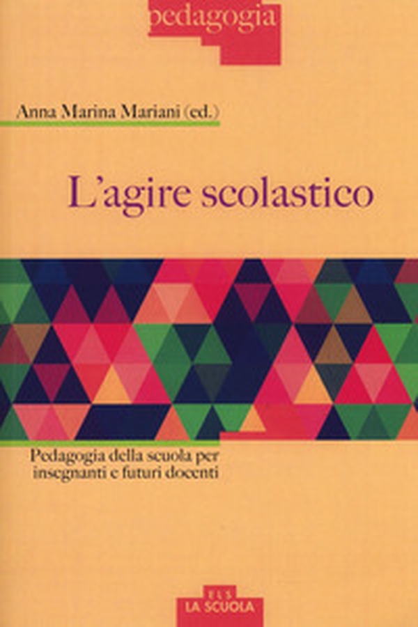 L'agire scolastico. Pedagogia della scuola per insegnanti e futuri docenti - Librerie.coop L'agire scolastico. Pedagogia della scuola per insegnanti e futuri docenti - Librerie.coop