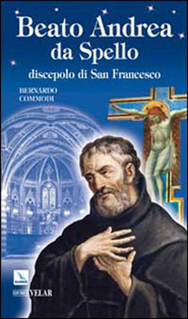 Beato Andrea da Spello. Discepolo di san Francesco - Librerie.coop Beato Andrea da Spello. Discepolo di san Francesco - Librerie.coop
