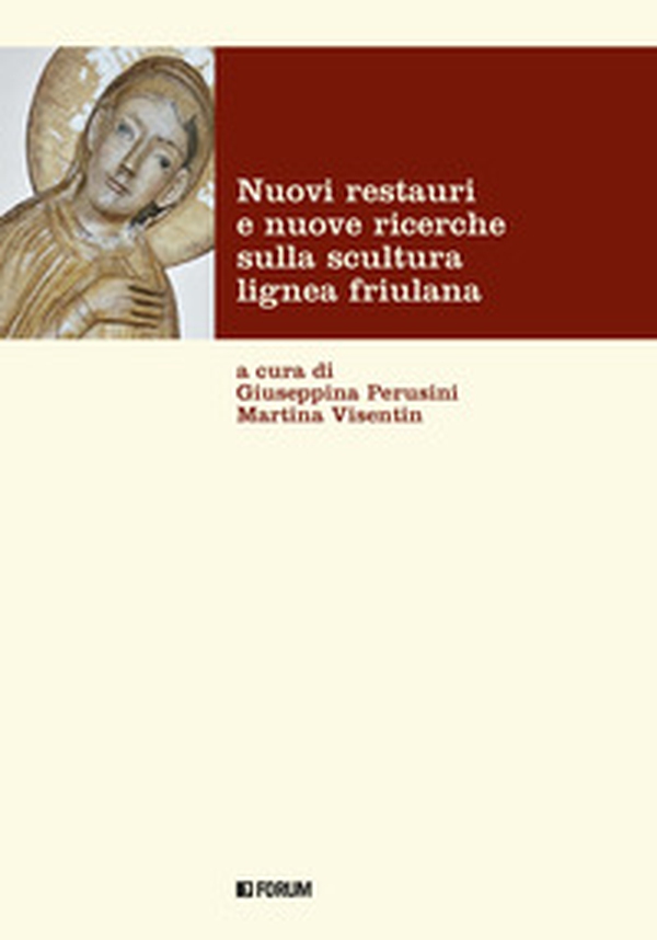 Nuovi restauri e nuove ricerche sulla scultura lignea friulana - Librerie.coop Nuovi restauri e nuove ricerche sulla scultura lignea friulana - Librerie.coop