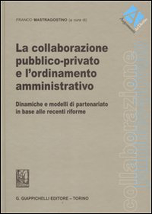 La collaborazione pubblico-privato e l'ordinamento amministrativo. Dinamiche e modelli di partenariato in base alle recenti riforme - Librerie.coop La collaborazione pubblico-privato e l'ordinamento amministrativo. Dinamiche e modelli di partenariato in base alle recenti riforme - Librerie.coop
