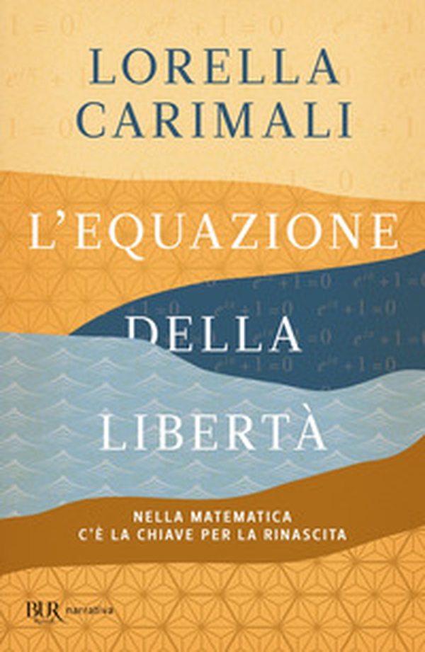 L'equazione della libertà. Nella matematica c'è la chiave per la rinascita - Librerie.coop L'equazione della libertà. Nella matematica c'è la chiave per la rinascita - Librerie.coop