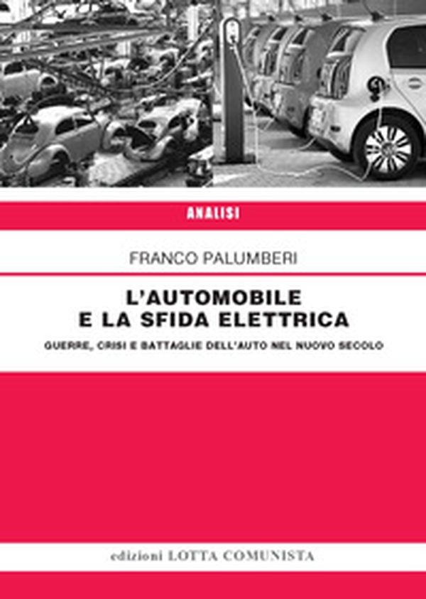 L'automobile e la sfida elettrica. Guerre, crisi e battaglie dell'auto nel nuovo secolo - Librerie.coop L'automobile e la sfida elettrica. Guerre, crisi e battaglie dell'auto nel nuovo secolo - Librerie.coop