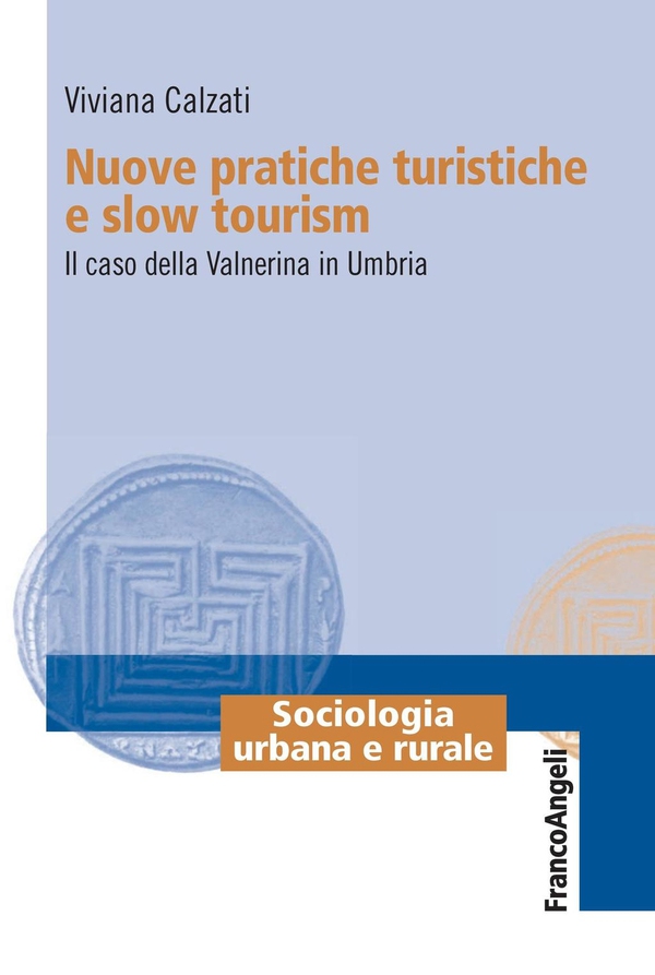 Nuove pratiche turistiche e slow tourism. Il caso della Valnerina in Umbria - Librerie.coop Nuove pratiche turistiche e slow tourism. Il caso della Valnerina in Umbria - Librerie.coop