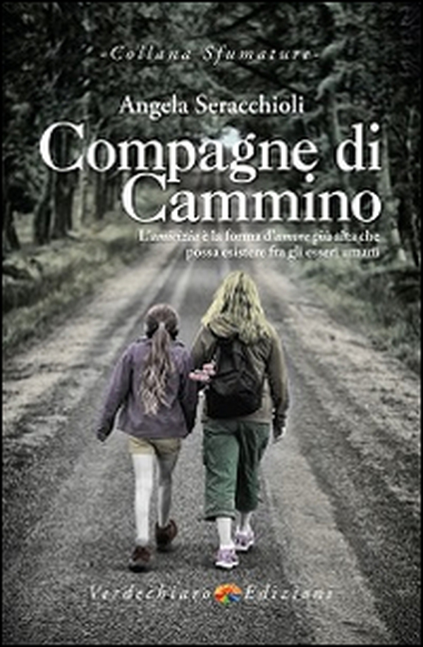 Compagne di cammino. L'amicizia è la forma d'amore più alta che possa esistere fra gli esseri umani - Librerie.coop Compagne di cammino. L'amicizia è la forma d'amore più alta che possa esistere fra gli esseri umani - Librerie.coop