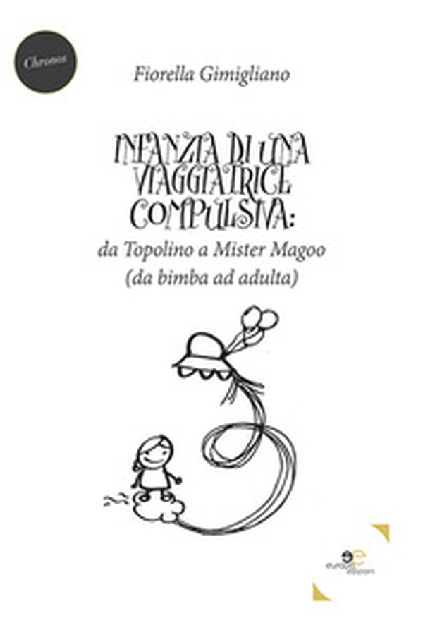 Infanzia di una viaggiatrice compulsiva: da Topolino a Mister Magoo - Librerie.coop Infanzia di una viaggiatrice compulsiva: da Topolino a Mister Magoo - Librerie.coop