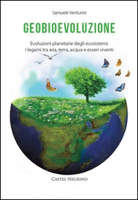 Geobioevoluzione. Evoluzioni planetarie degli ecosistemi. I legami tra aria, terra, acqua e esseri viventi - Librerie.coop