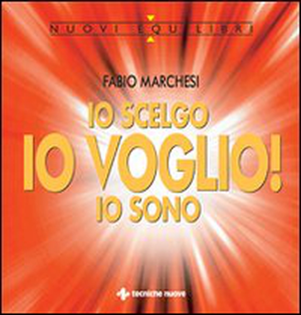 Io scelgo, io voglio!, io sono. Sulla relazione creatrice tra l'uomo, la sua mente e la realtà - Librerie.coop Io scelgo, io voglio!, io sono. Sulla relazione creatrice tra l'uomo, la sua mente e la realtà - Librerie.coop