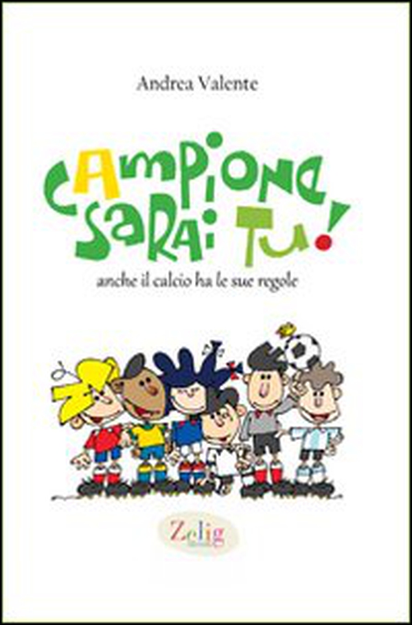 Campione sarai tu! Anche il calcio ha le sue regole - Librerie.coop Campione sarai tu! Anche il calcio ha le sue regole - Librerie.coop