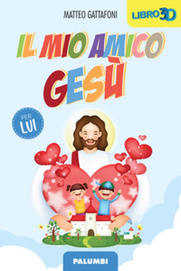 Il mio amico Gesù. Per lui - Librerie.coop Il mio amico Gesù. Per lui - Librerie.coop
