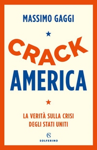 Crack America. La verità sulla crisi degli Stati Uniti - Librerie.coop