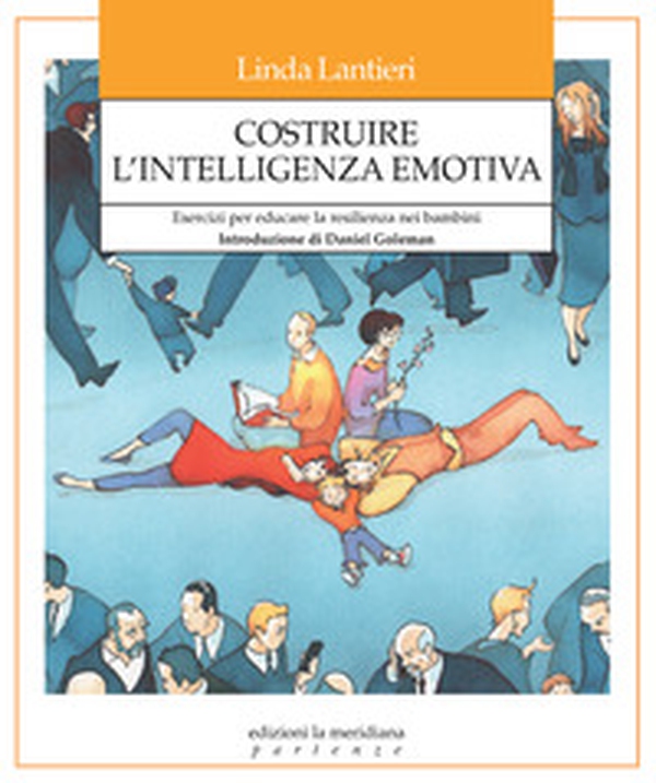 Costruire l'intelligenza emotiva. Esercizi per educare la resilienza nei bambini - Librerie.coop Costruire l'intelligenza emotiva. Esercizi per educare la resilienza nei bambini - Librerie.coop