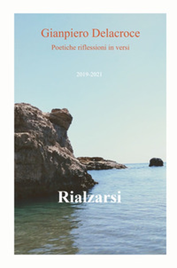 Rialzarsi. Poetiche riflessioni in versi - Librerie.coop Rialzarsi. Poetiche riflessioni in versi - Librerie.coop