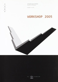 Workshop 2005. Corso di laurea in scienze dell'architettura - Librerie.coop
