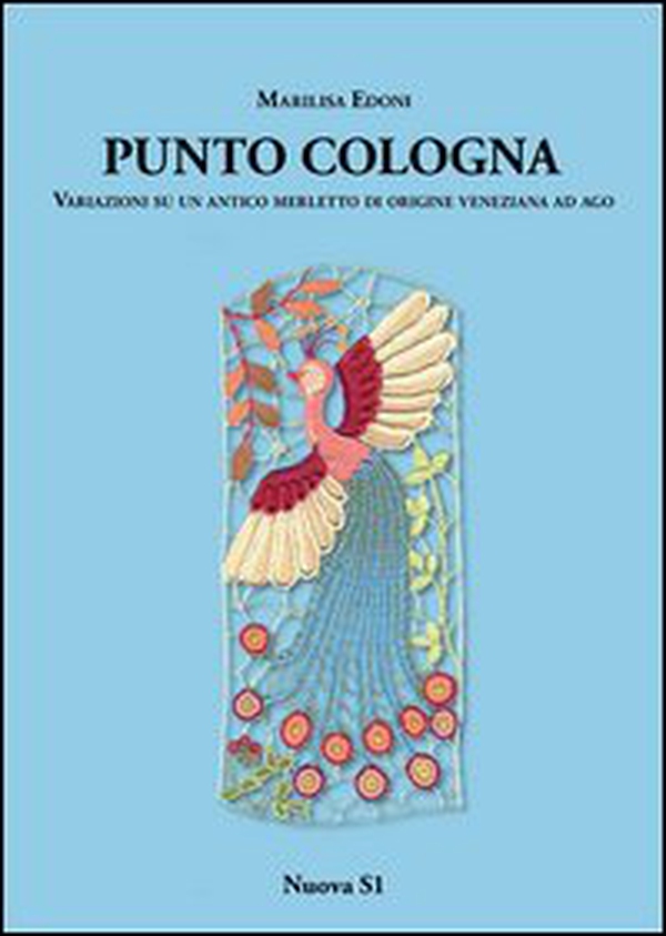 Punto Cologna Variazioni su un antico merletto di origine veneziana ad ago - Librerie.coop Punto Cologna Variazioni su un antico merletto di origine veneziana ad ago - Librerie.coop