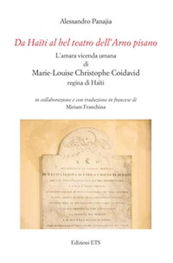 Da Haïti al bel teatro dell'Arno pisano. L'amara vicenda umana di Marie-Louise Christophe Coidavid regina di Haïti. Ediz. italiana e francese - Librerie.coop Da Haïti al bel teatro dell'Arno pisano. L'amara vicenda umana di Marie-Louise Christophe Coidavid regina di Haïti. Ediz. italiana e francese - Librerie.coop