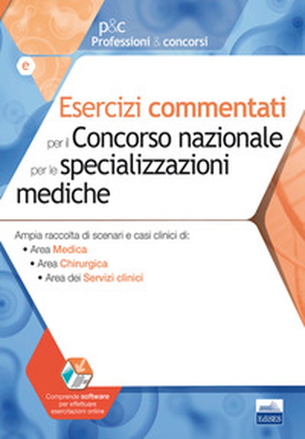 Esercizi commentati per il concorso nazionale per le specializzazioni mediche. Ampia raccolta di scenari e casi clinici: Area medica, Area chirurgica, Area dei servizi clinici - Librerie.coop Esercizi commentati per il concorso nazionale per le specializzazioni mediche. Ampia raccolta di scenari e casi clinici: Area medica, Area chirurgica, Area dei servizi clinici - Librerie.coop
