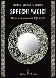 Specchi magici. Divinazione, evocazione degli spiriti - Librerie.coop