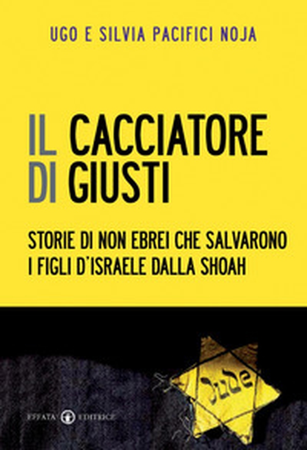 Il cacciatore di giusti. Storie di non ebrei che salvarono i figli d'Israele dalla Shoah - Librerie.coop Il cacciatore di giusti. Storie di non ebrei che salvarono i figli d'Israele dalla Shoah - Librerie.coop