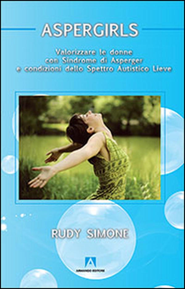Aspergirls. Valorizzare le donne con sindrome di Asperger e condizioni dello spettro autistico lieve - Librerie.coop Aspergirls. Valorizzare le donne con sindrome di Asperger e condizioni dello spettro autistico lieve - Librerie.coop