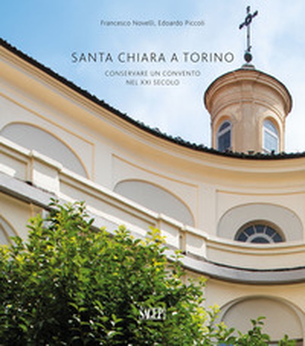 Santa Chiara a Torino. Conservare un convento nel XXI secolo - Librerie.coop Santa Chiara a Torino. Conservare un convento nel XXI secolo - Librerie.coop