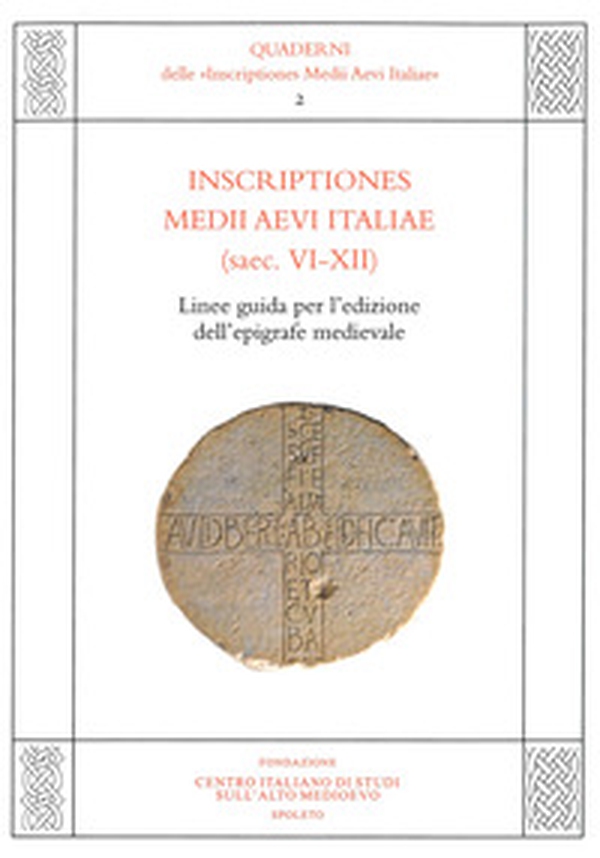 Inscriptiones Medii Aevi Italiae (saec. VI-XII). Linee guida per l'edizione dell'epigrafe medievale - Librerie.coop Inscriptiones Medii Aevi Italiae (saec. VI-XII). Linee guida per l'edizione dell'epigrafe medievale - Librerie.coop