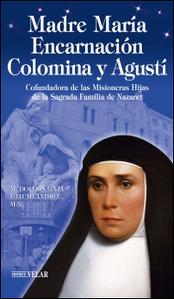Madre María Encarnación Colomina y Agustí. Cofundadora de las Misioneras Hijas de la Sagrada Familia de Nazaret - Librerie.coop Madre María Encarnación Colomina y Agustí. Cofundadora de las Misioneras Hijas de la Sagrada Familia de Nazaret - Librerie.coop