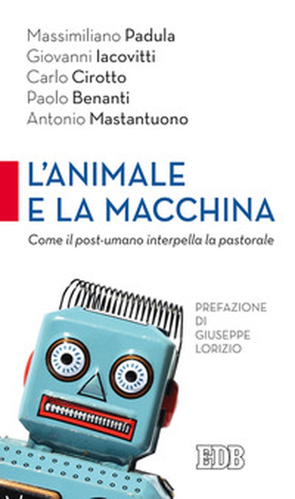 L'animale e la macchina. Come il post-umano interpella la pastorale - Librerie.coop L'animale e la macchina. Come il post-umano interpella la pastorale - Librerie.coop