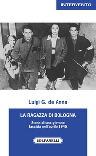 La ragazza di Bologna. Storia di una giovane fascista nell'aprile 1945 - Librerie.coop