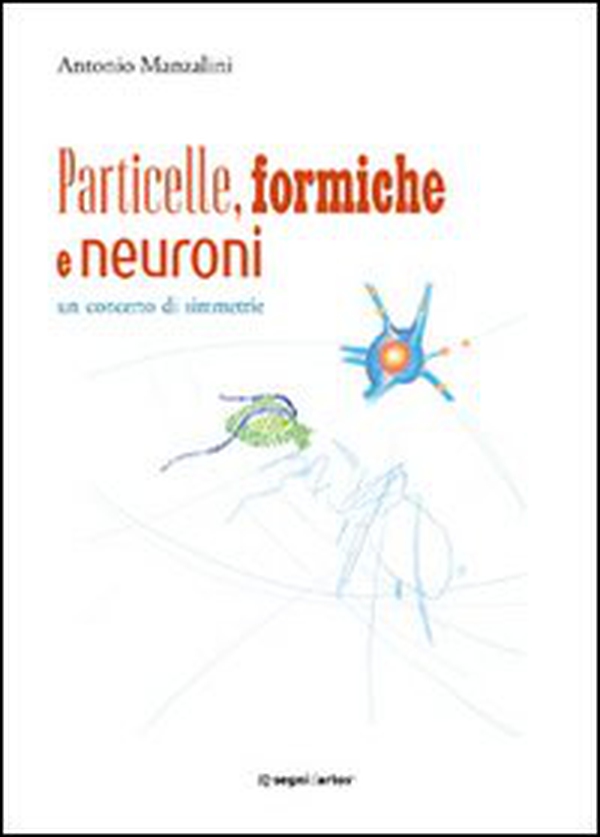 Particelle, formiche e neuroni: un concerto di simmetrie - Librerie.coop Particelle, formiche e neuroni: un concerto di simmetrie - Librerie.coop
