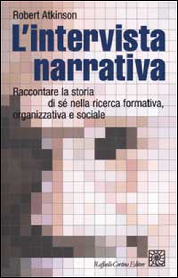 L'intervista narrativa. Raccontare la storia di sé nella ricerca formativa, organizzativa e sociale - Librerie.coop L'intervista narrativa. Raccontare la storia di sé nella ricerca formativa, organizzativa e sociale - Librerie.coop