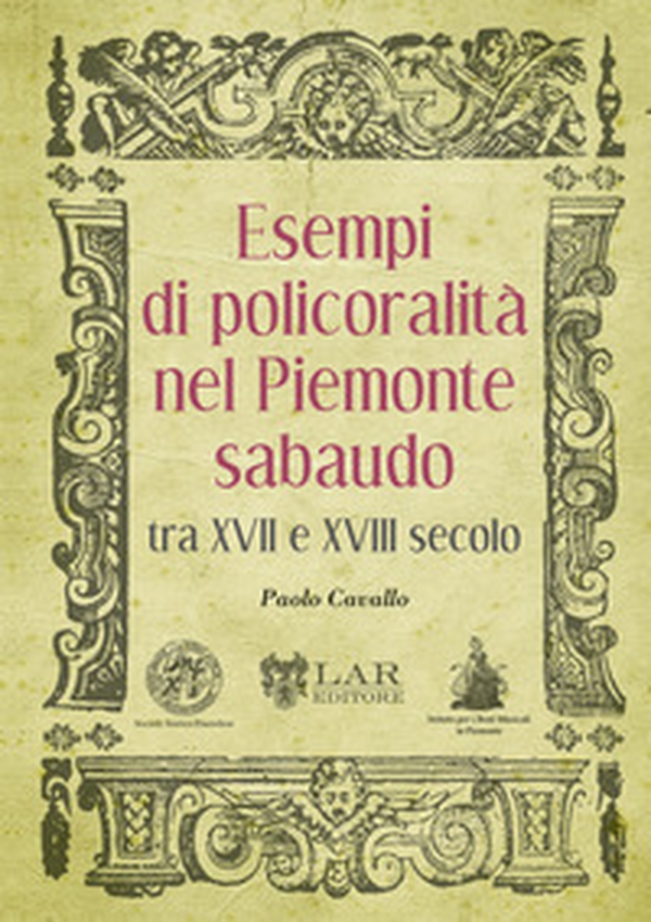 Esempi di policoralità nel Piemonte sabaudo tra XVII e XVIII secolo - Librerie.coop Esempi di policoralità nel Piemonte sabaudo tra XVII e XVIII secolo - Librerie.coop
