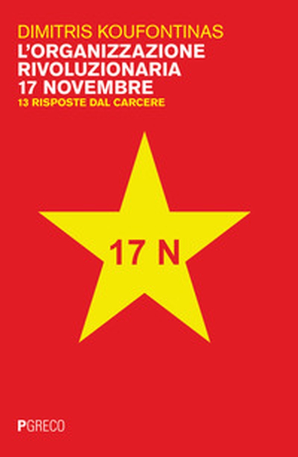 L'organizzazione rivoluzionaria 17 Novembre. 13 risposte dal carcere - Librerie.coop L'organizzazione rivoluzionaria 17 Novembre. 13 risposte dal carcere - Librerie.coop