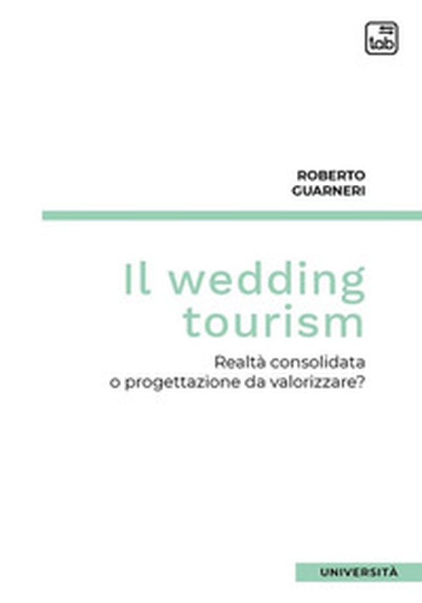 Il wedding tourism. Realtà consolidata o progettazione da valorizzare? - Librerie.coop Il wedding tourism. Realtà consolidata o progettazione da valorizzare? - Librerie.coop