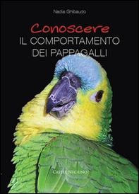 Conoscere il comportamento dei pappagalli - Librerie.coop