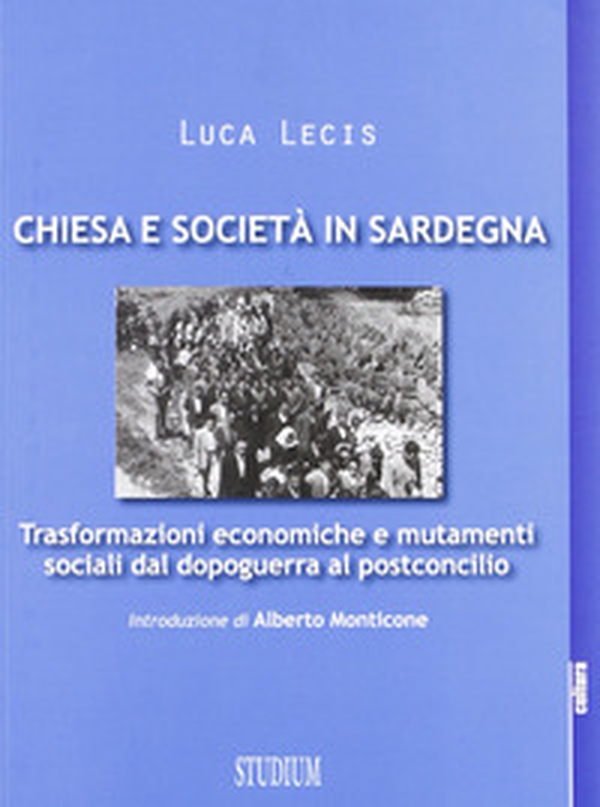 Chiesa e società in Sardegna. Trasformazioni economiche e mutamenti sociali dal dopoguerra al postconcilio - Librerie.coop Chiesa e società in Sardegna. Trasformazioni economiche e mutamenti sociali dal dopoguerra al postconcilio - Librerie.coop