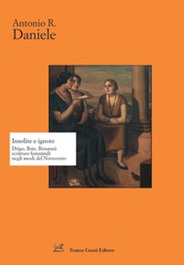 Insolite e ignote. Drigo, Brin, Bonanni: scritture femminili negli snodi del Novecento - Librerie.coop Insolite e ignote. Drigo, Brin, Bonanni: scritture femminili negli snodi del Novecento - Librerie.coop